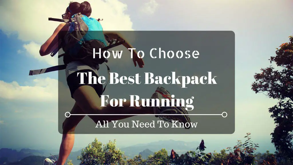 A Guide To Selecting The Best Backpack For Running