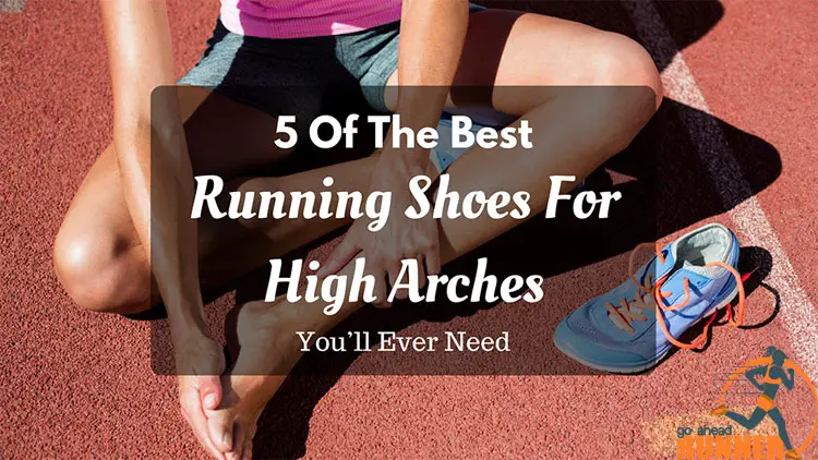 5 Of The Best Running Shoes For High Arches You’ll Ever Need