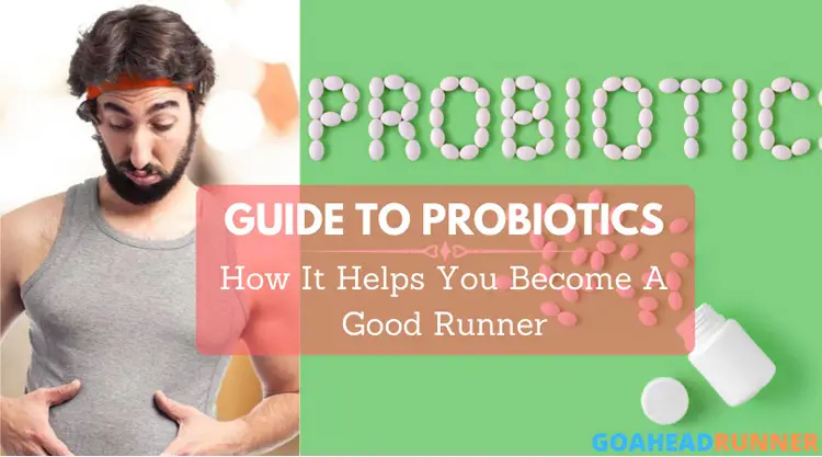 A Guide To Probiotics – How It Helps You Become A Good Runner